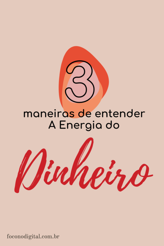 3 MANEIRAS DE ENTENDER A ENERGIA DO DINHEIRO