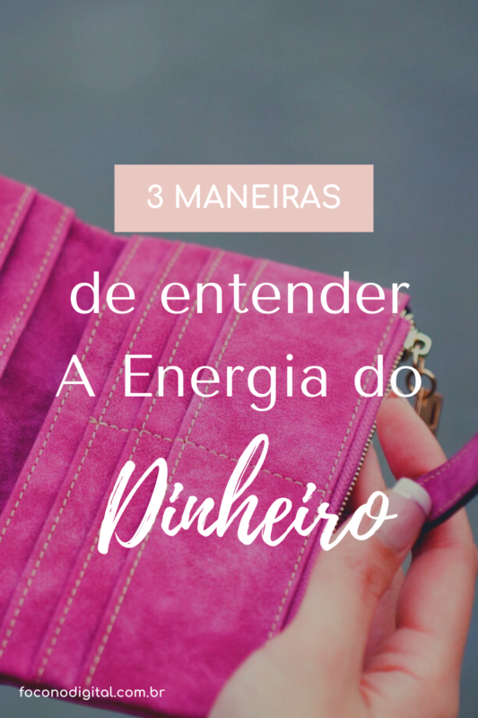 3 MANEIRAS DE ENTENDER A ENERGIA DO DINHEIRO